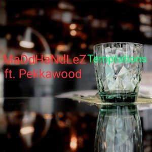  - MaDdHaNdLeZ - Temptations ft Pekkawood