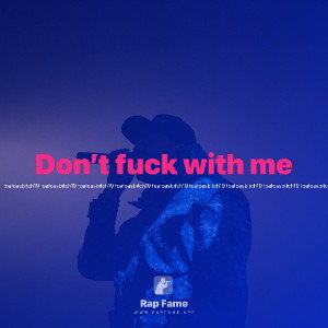 Don’t fuck with me