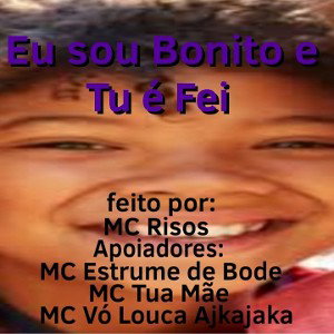 sou bonitu e tu é fei