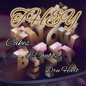 DruHart, LChubbz & Cakes - They Know Better 