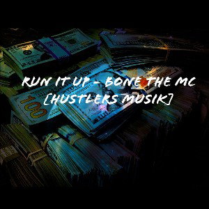 Run It Up - Bone The MC [Hustlers Musik]