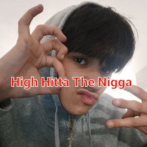 High Hitta the nigga mane 