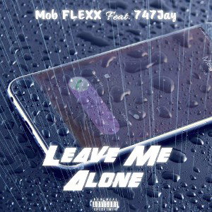 MOB FLEXX.. .LEAVE ME ALONE.
