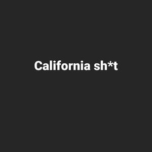 California Sh*t