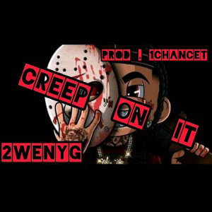 CREEP ON IT