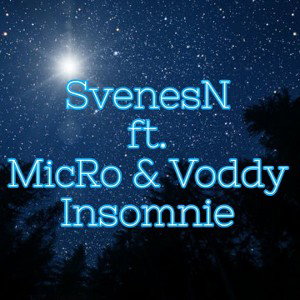 SvenesN Ft. MicRo & Voddy - Insomnie 