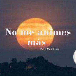 No me animes más