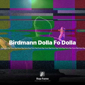 Birdmann Dolla Fo Dolla