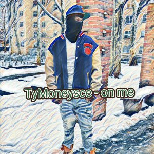 TyMoneysce - On me