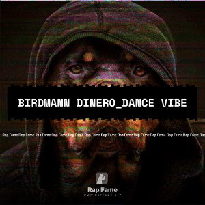 Birdmann Dinero_Dance vibe