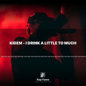 KIDEM - I drink a little to much 