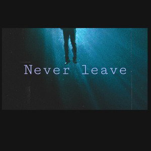 Never leave 