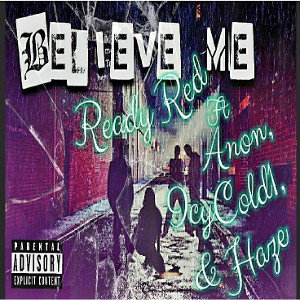 BELiEVE ME - Ready Red, Anon, IcyCold1 & Haze