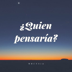 Quien pensaría?