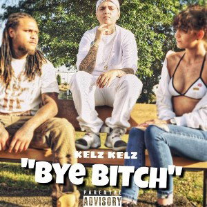 Kelz Kelz X Bye Bitch 