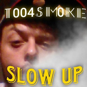 t004sm0ke - Slow Up 