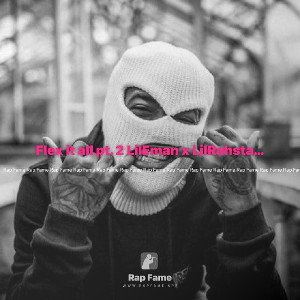 Flex it all pt. 2 LilEman x LilRahstaDaGoat 