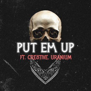 PUT EM UP ft. Cre8tive, Uranium
