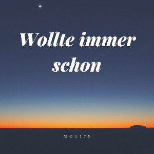 Wollte immer schon