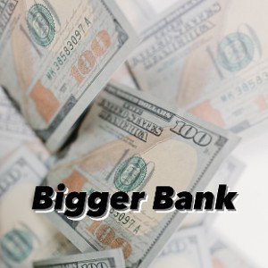 bigger bank