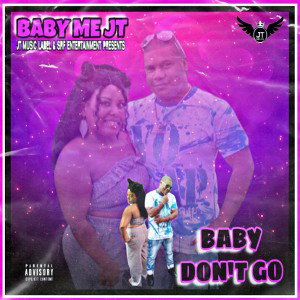 Baby Don’t Go ( Jus Stay )