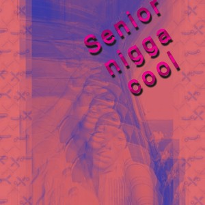 senior nigga cool