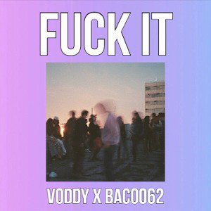 VODDY x BACO062 - FUCK IT
