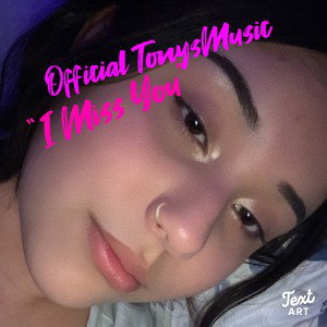 Official TonysMusic “I Miss You”