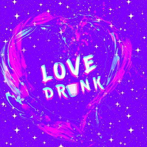 Love drunk (17:28:34)