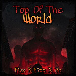 Flex X Fizz X Jc - “Top Of The World”  