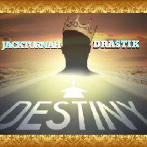 Jackturnah ft. Drastik- Let It Be Destiny    🔥Realest most creative relatable original  and hardest entry🔥