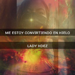 Me estoy convirtiendo en hielo- lady hdez