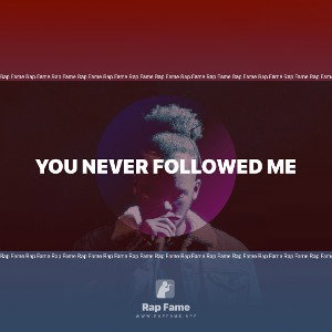 You Never Followed Me