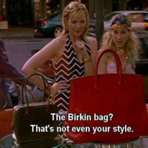 Bad enough for, a Birkin bag?