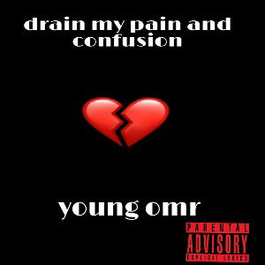 YOUNG  OMR - DRAIN MY PAIN AND CONFUSION  