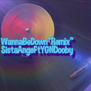 WannaBeDownRemix~ft YGNDooby 