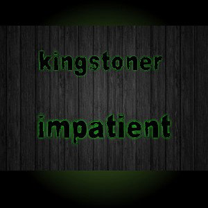 Kingstoner - Impatient