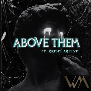 Above Them Ft. Krisis Artist