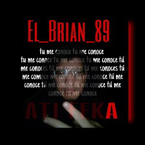 @El_Brian_89 - tu me conoce 