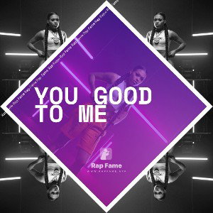 You Good To Me