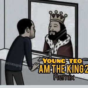 Young Teo - Am the king 2 