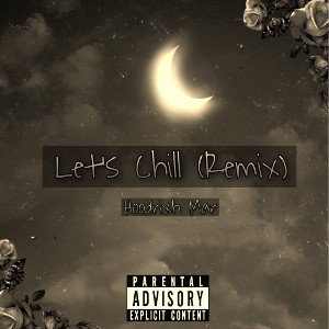 Hoodrixh Mar ~ Let’s Chill (Remix)