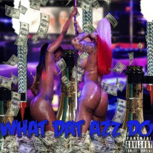 WHAT DAT AZZ DO (KA$HKO DONIZ)