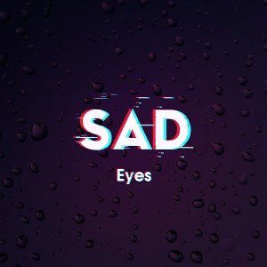 Sad Eyes 