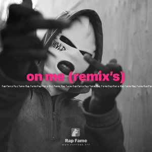 on me (remix’s)