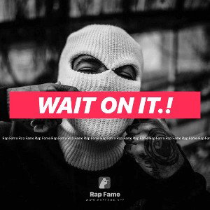 Wait On It.!