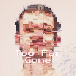 I'm Too Far Gone (Hardtuned) 