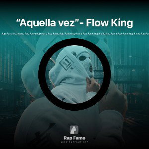 “Aquella vez”- Flow King
