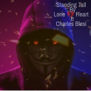 Standing Tall By Lone 💔 Heart ft Charles Blesi 