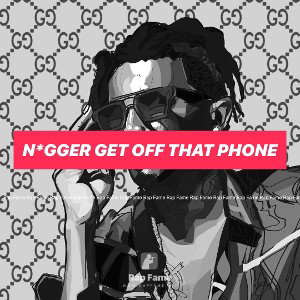 n*gger get off that phone